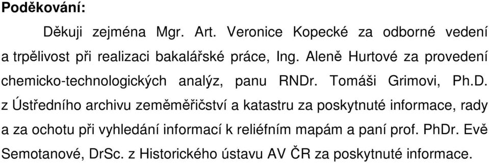 Aleně Hurtové za provedení chemicko-technologických analýz, panu RNDr