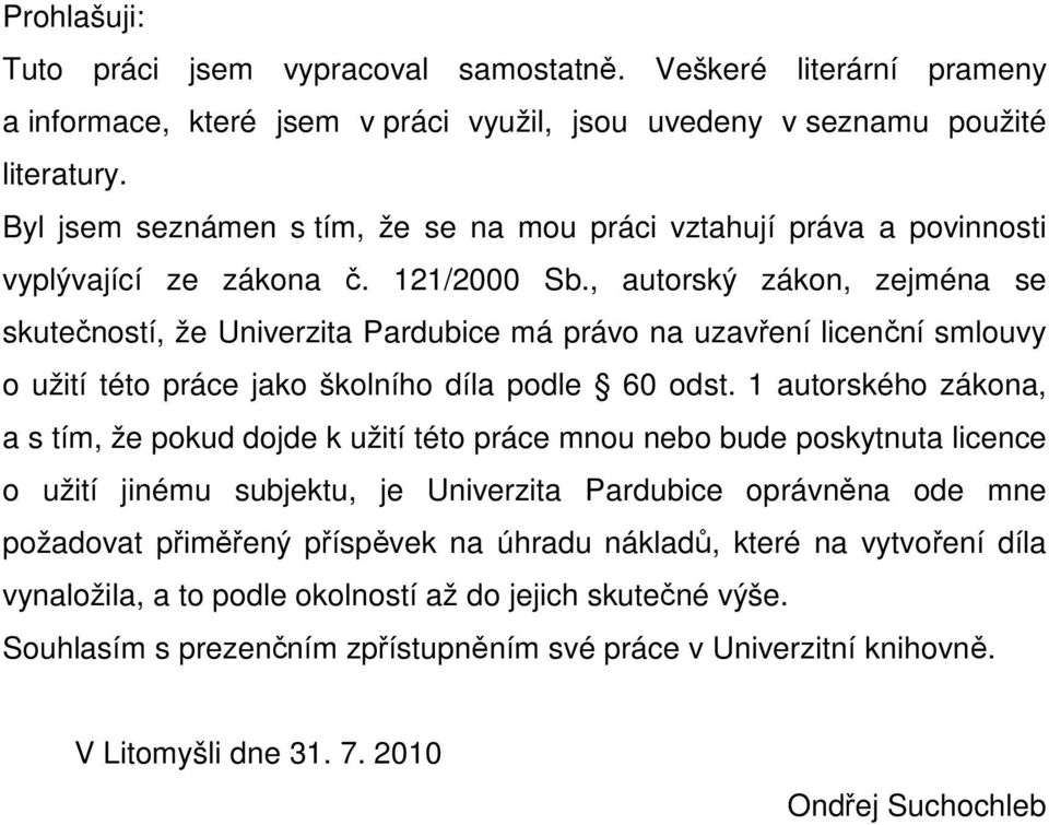 , autorský zákon, zejména se skutečností, že Univerzita Pardubice má právo na uzavření licenční smlouvy o užití této práce jako školního díla podle 60 odst.