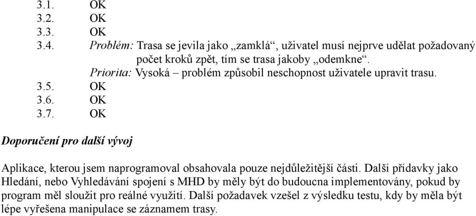 Priorita: Vysoká problém způsobil neschopnost uživatele upravit trasu.