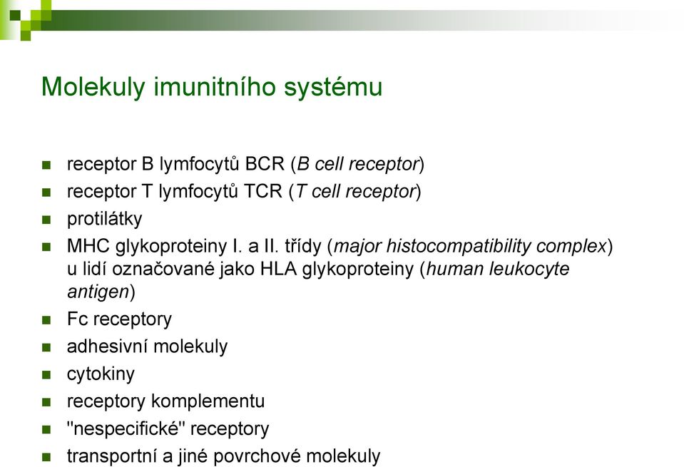 třídy (major histocompatibility complex) u lidí označované jako HLA glykoproteiny (human
