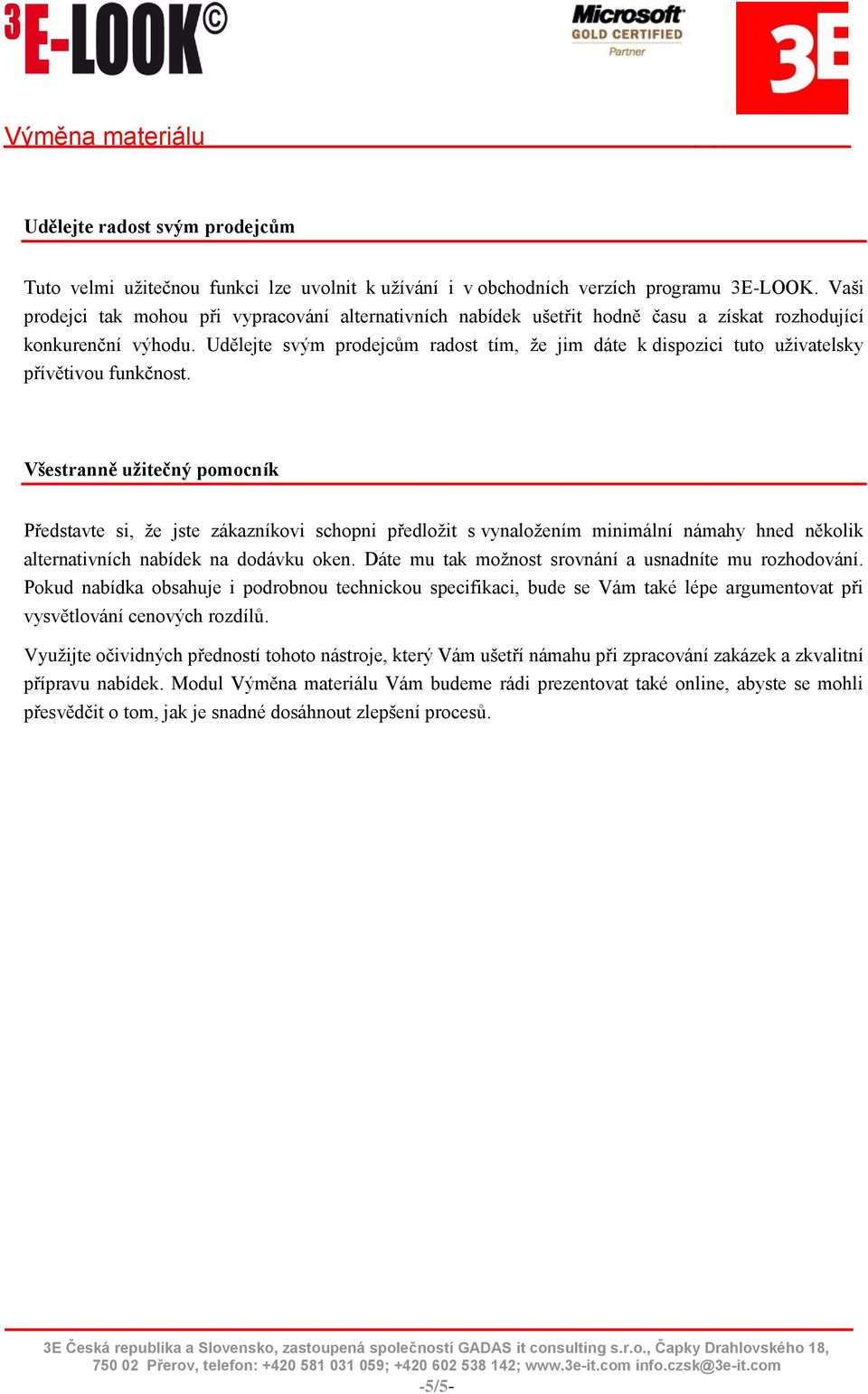 Udělejte svým prodejcům radost tím, že jim dáte k dispozici tuto uživatelsky přívětivou funkčnost.