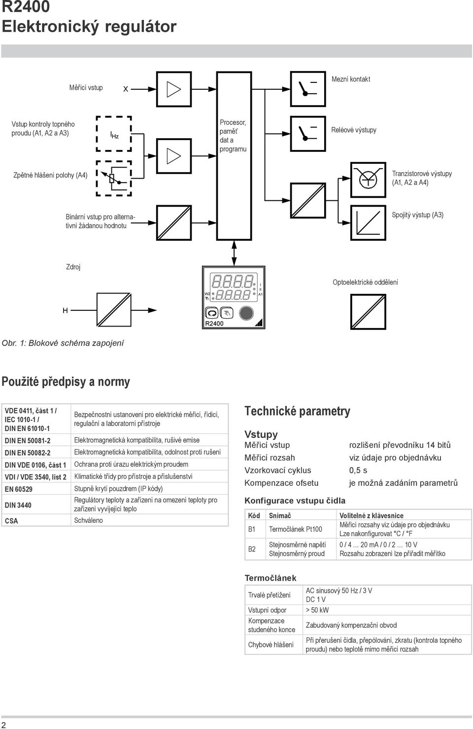 1: Blokové schéma zapojení Použité předpisy a normy VDE 0411, část 1 / IEC 1010-1 / DIN EN 61010-1 DIN EN 50081-2 DIN EN 50082-2 DIN VDE 0106, část 1 VDI / VDE 3540, list 2 EN 60529 DIN 3440 CSA