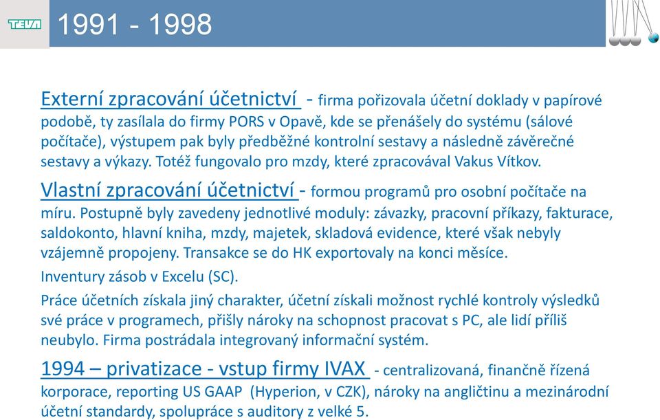 Vlastní zpracování účetnictví - formou programů pro osobní počítače na míru.