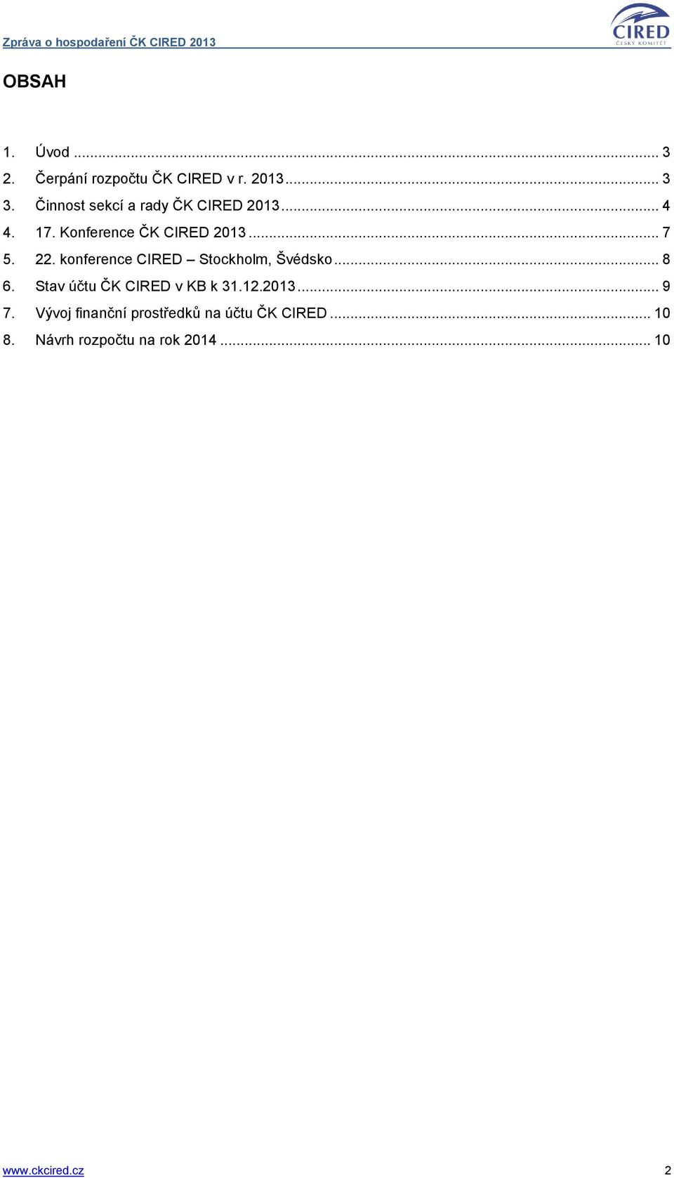 konference CIRED Stockholm, Švédsko... 8 6. Stav účtu ČK CIRED v KB k 31.12.2013.
