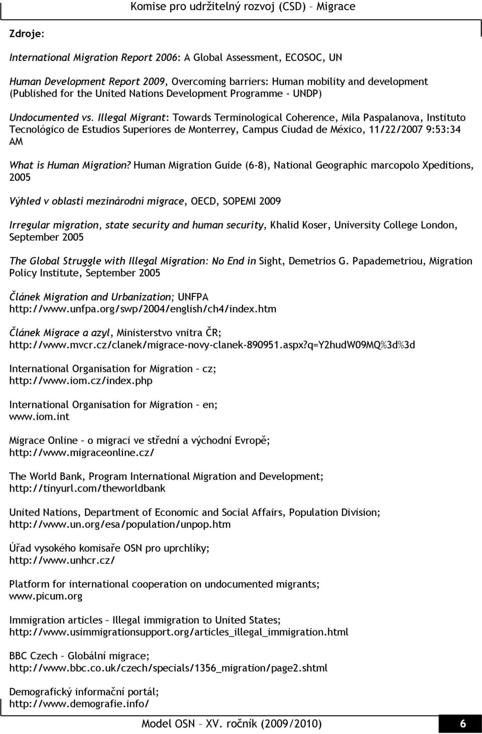 Illegal Migrant: Towards Terminological Coherence, Mila Paspalanova, Instituto Tecnológico de Estudios Superiores de Monterrey, Campus Ciudad de México, 11/22/2007 9:53:34 AM What is Human Migration?