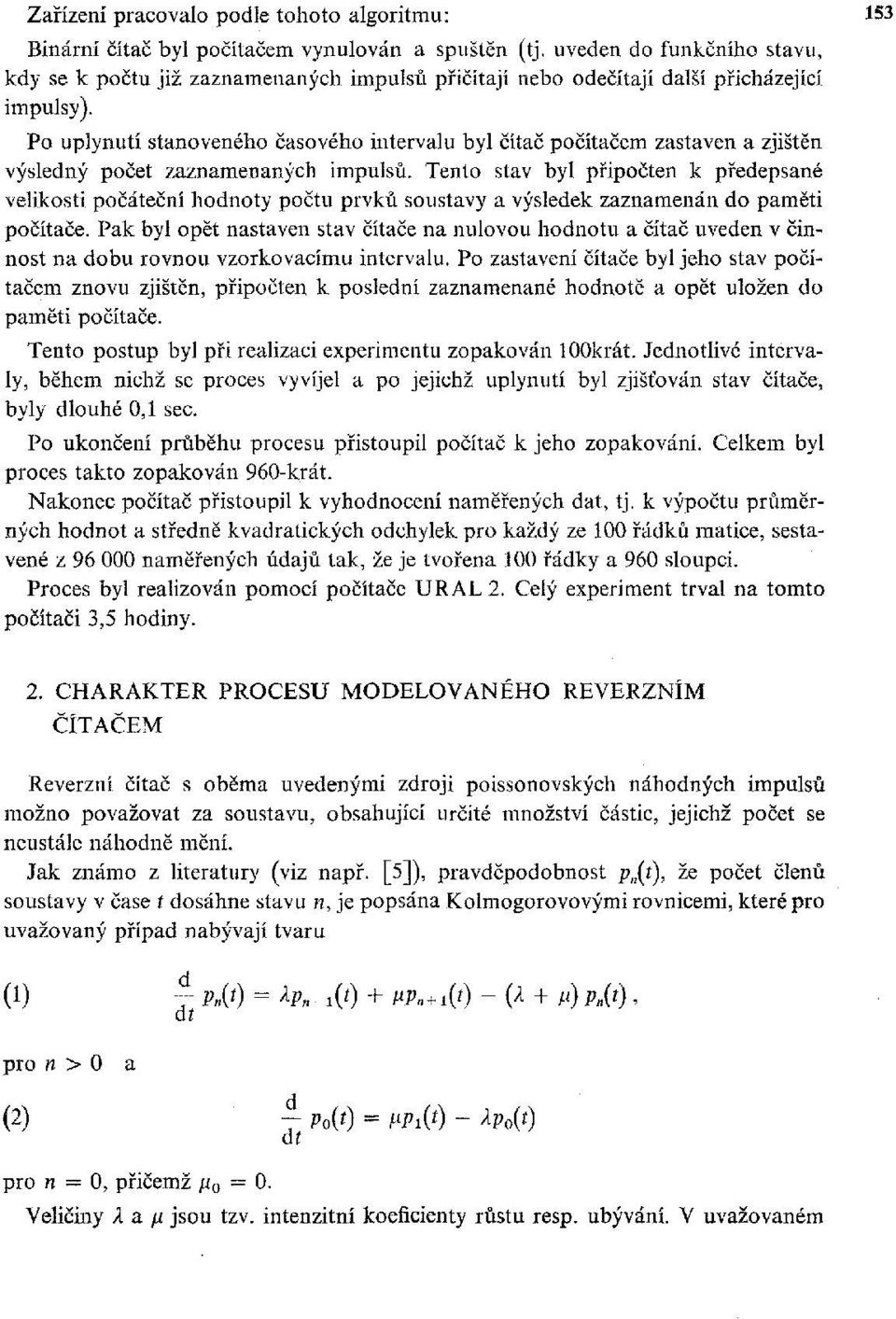 Po uplynutí stanoveného časového intervalu byl čítač počítačem zastaven a zjištěn výsledný počet zaznamenaných impulsů.