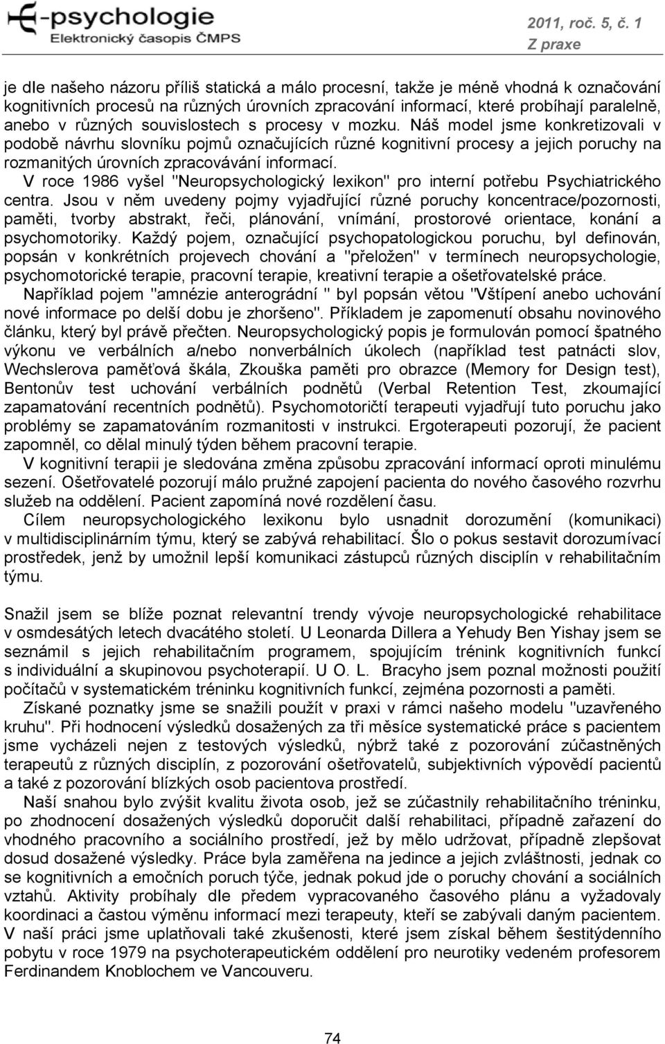 V roce 1986 vyšel "Neuropsychologický lexikon" pro interní potřebu Psychiatrického centra.