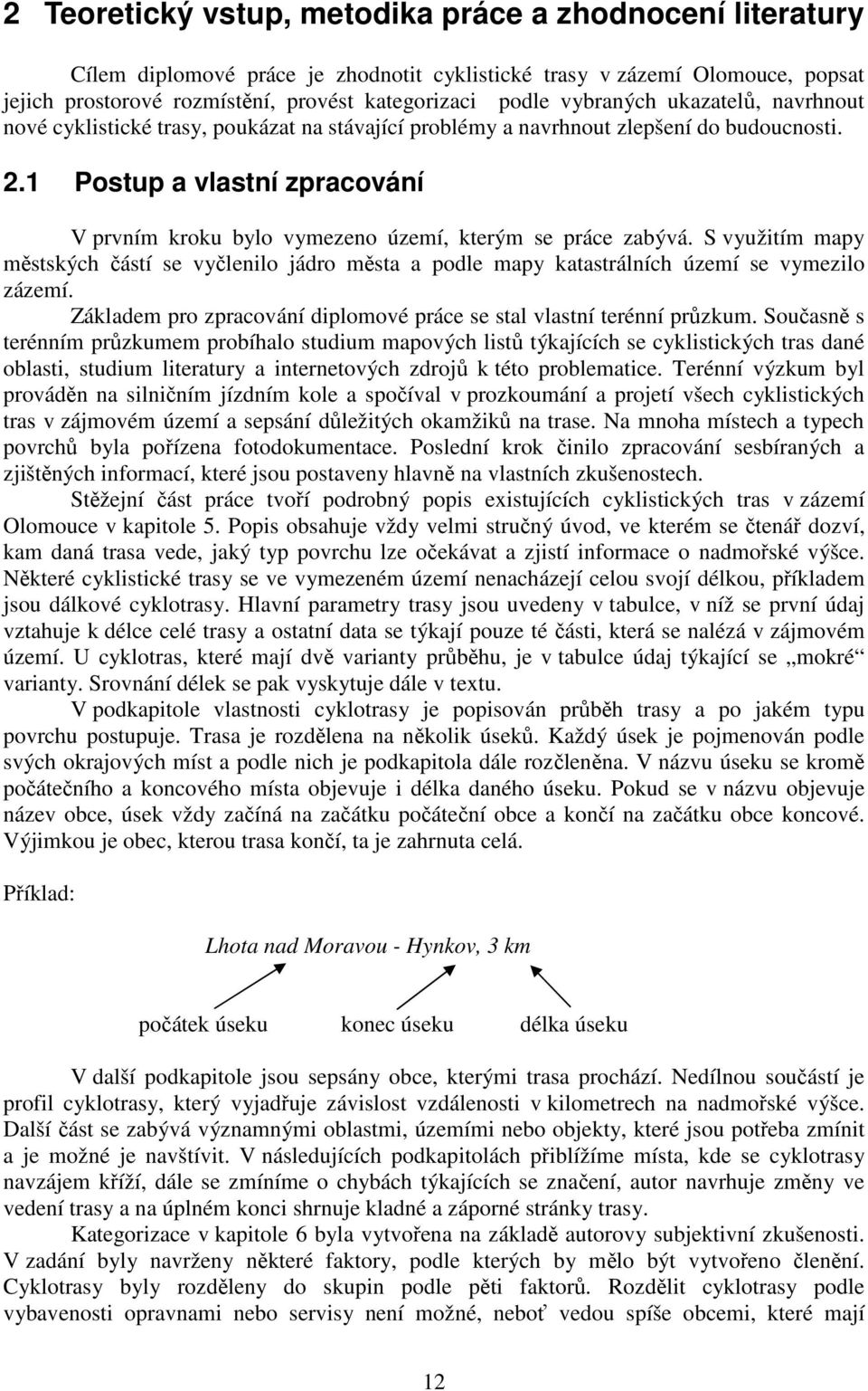 1 Postup a vlastní zpracování V prvním kroku bylo vymezeno území, kterým se práce zabývá. S využitím mapy městských částí se vyčlenilo jádro města a podle mapy katastrálních území se vymezilo zázemí.