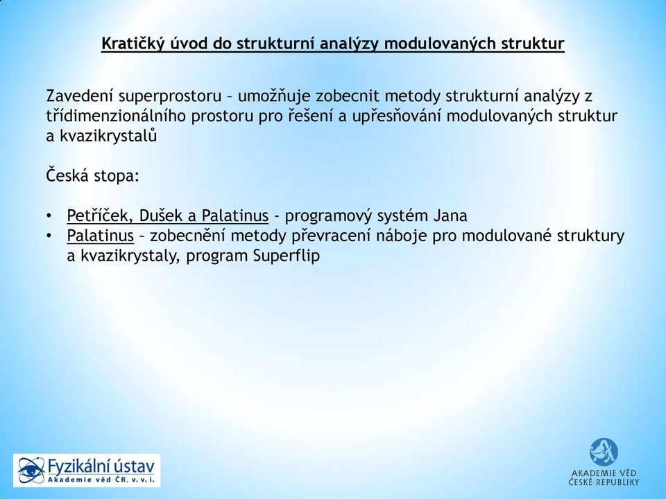 modulovaných struktur a kvazikrystalů Česká stopa: Petříček, Dušek a Palatinus - programový