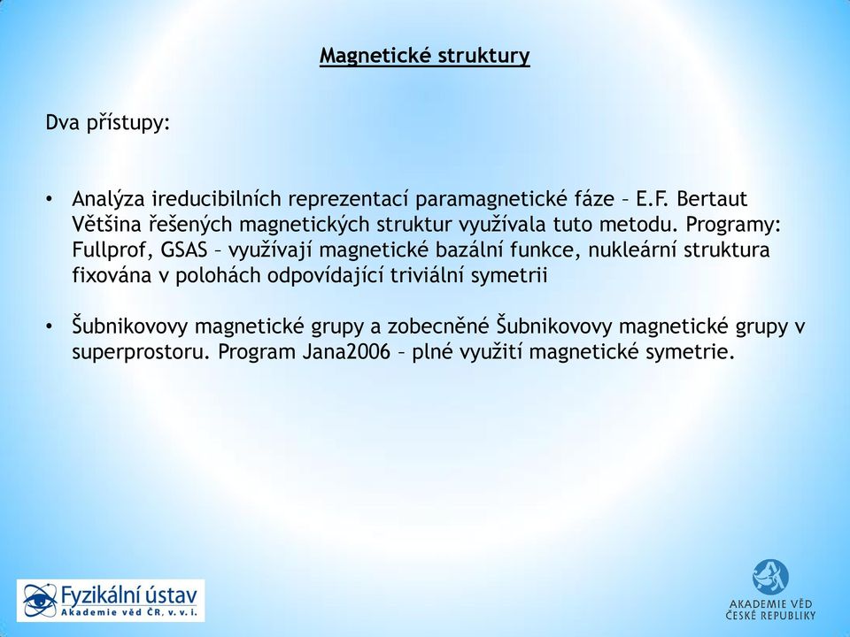 Programy: Fullprof, GSAS využívají magnetické bazální funkce, nukleární struktura fixována v polohách