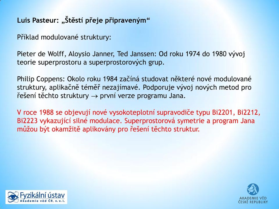 Philip Coppens: Okolo roku 1984 začíná studovat některé nové modulované struktury, aplikačně téměř nezajímavé.