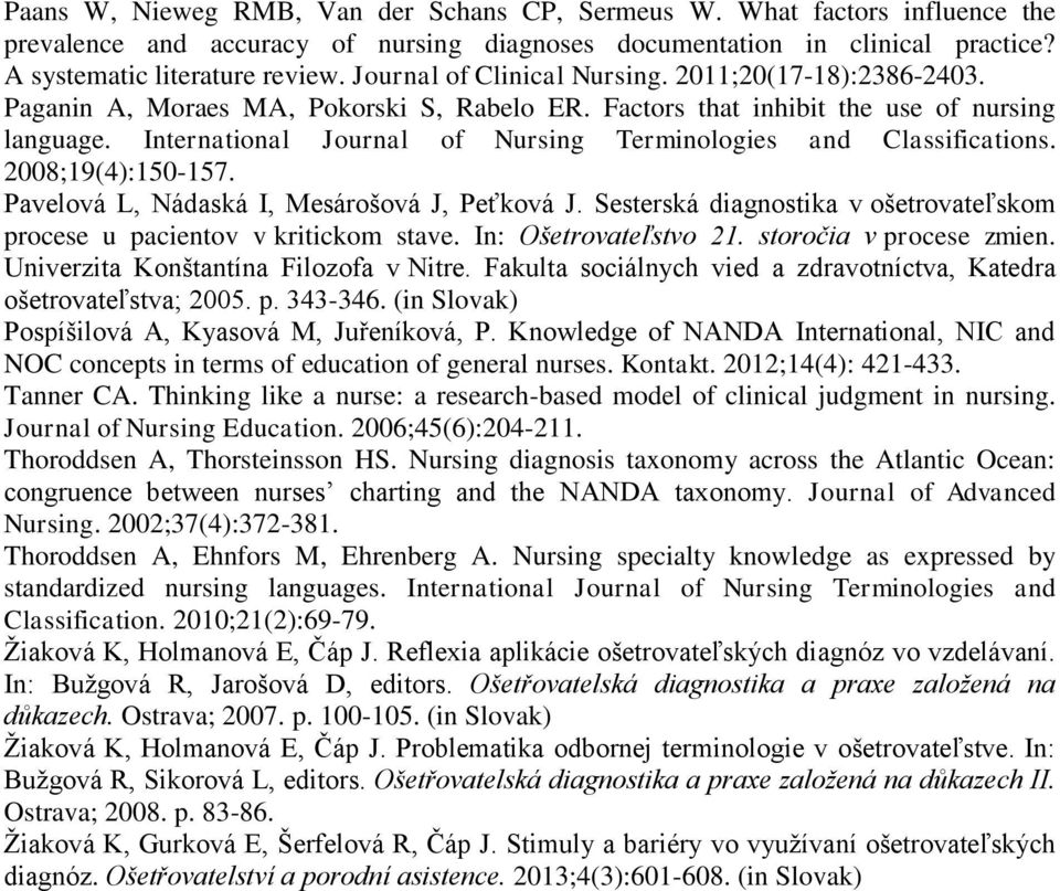 International Journal of Nursing Terminologies and Classifications. 2008;19(4):150-157. Pavelová L, Nádaská I, Mesárošová J, Peťková J.