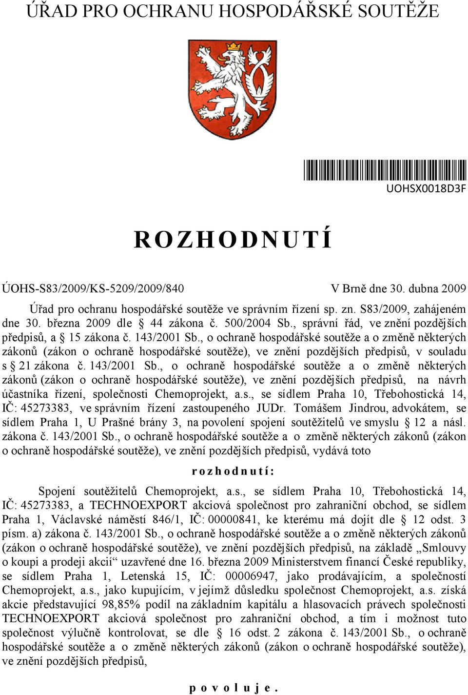 , o ochraně hospodářské soutěže a o změně některých zákonů (zákon o ochraně hospodářské soutěže), ve znění pozdějších předpisů, v souladu s 21 zákona č. 143/2001 Sb.