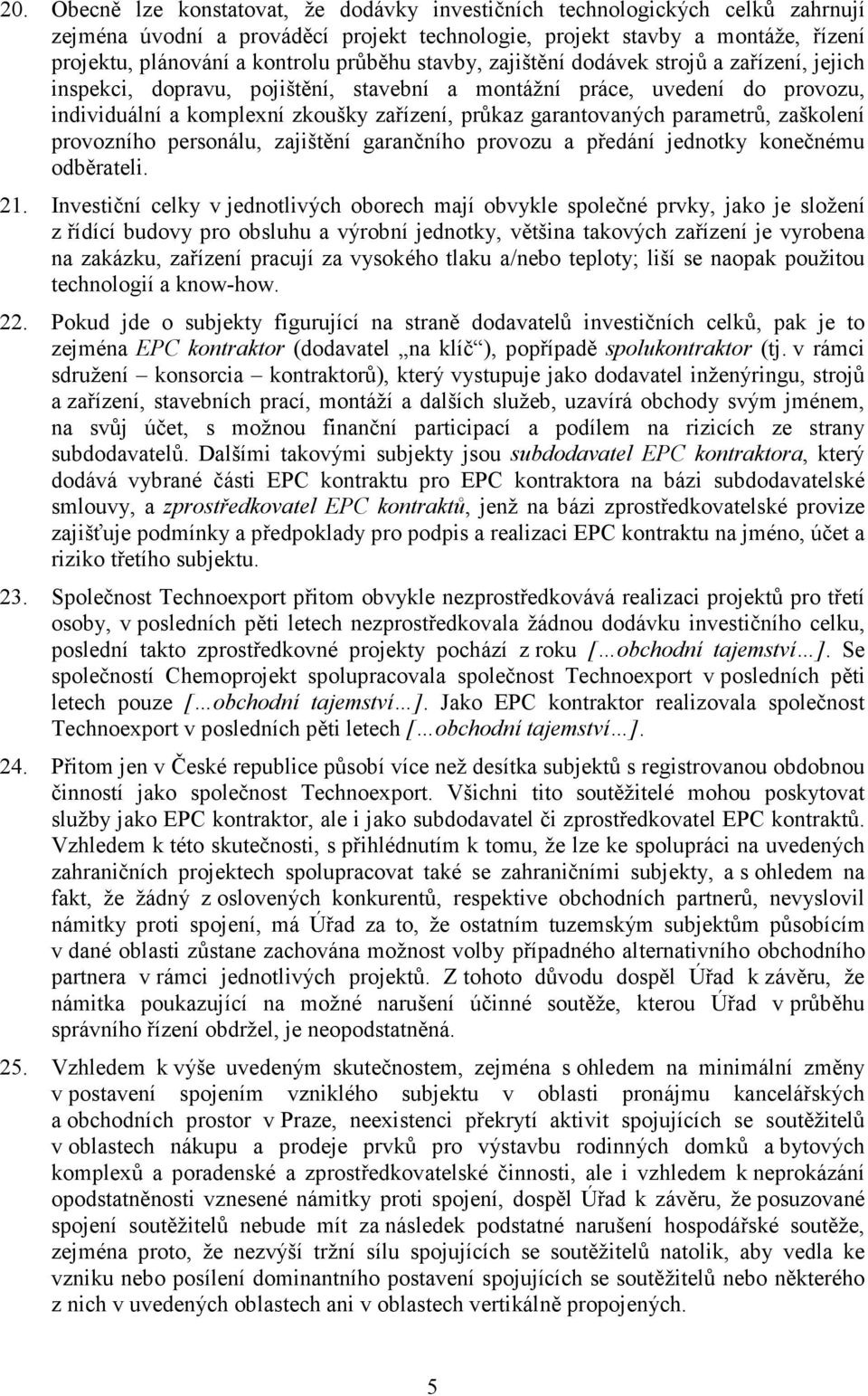 garantovaných parametrů, zaškolení provozního personálu, zajištění garančního provozu a předání jednotky konečnému odběrateli. 21.