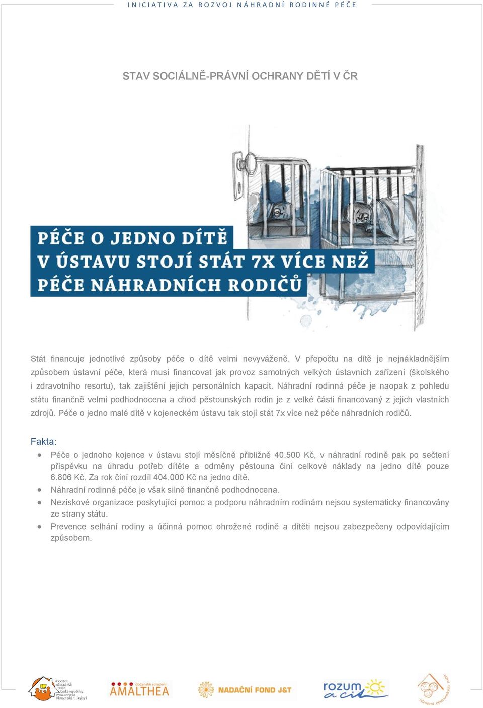 kapacit. Náhradní rodinná péče je naopak z pohledu státu finančně velmi podhodnocena a chod pěstounských rodin je z velké části financovaný z jejich vlastních zdrojů.