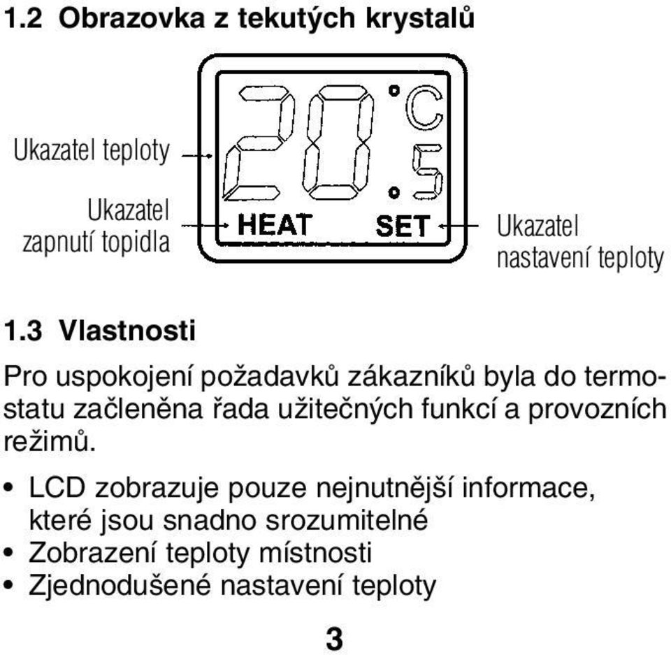 3 Vlastnosti Pro uspokojení poïadavkû zákazníkû byla do termostatu zaãlenûna fiada uïiteãn