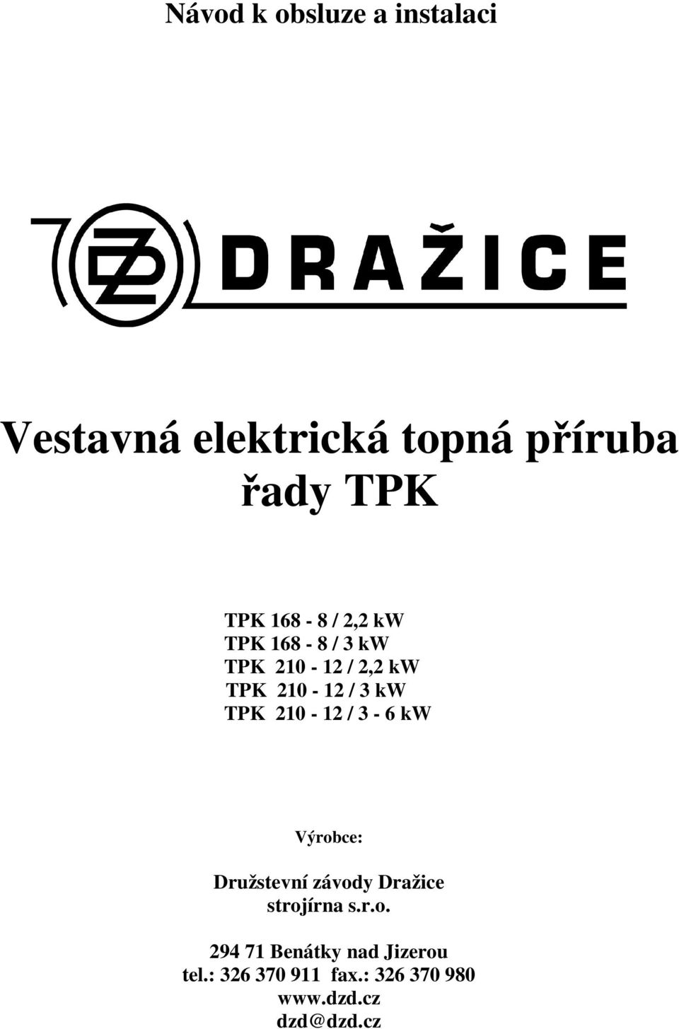 210-12 / 3-6 kw Výrobce: Družstevní závody Dražice strojírna s.r.o. 294 71 Benátky nad Jizerou tel.