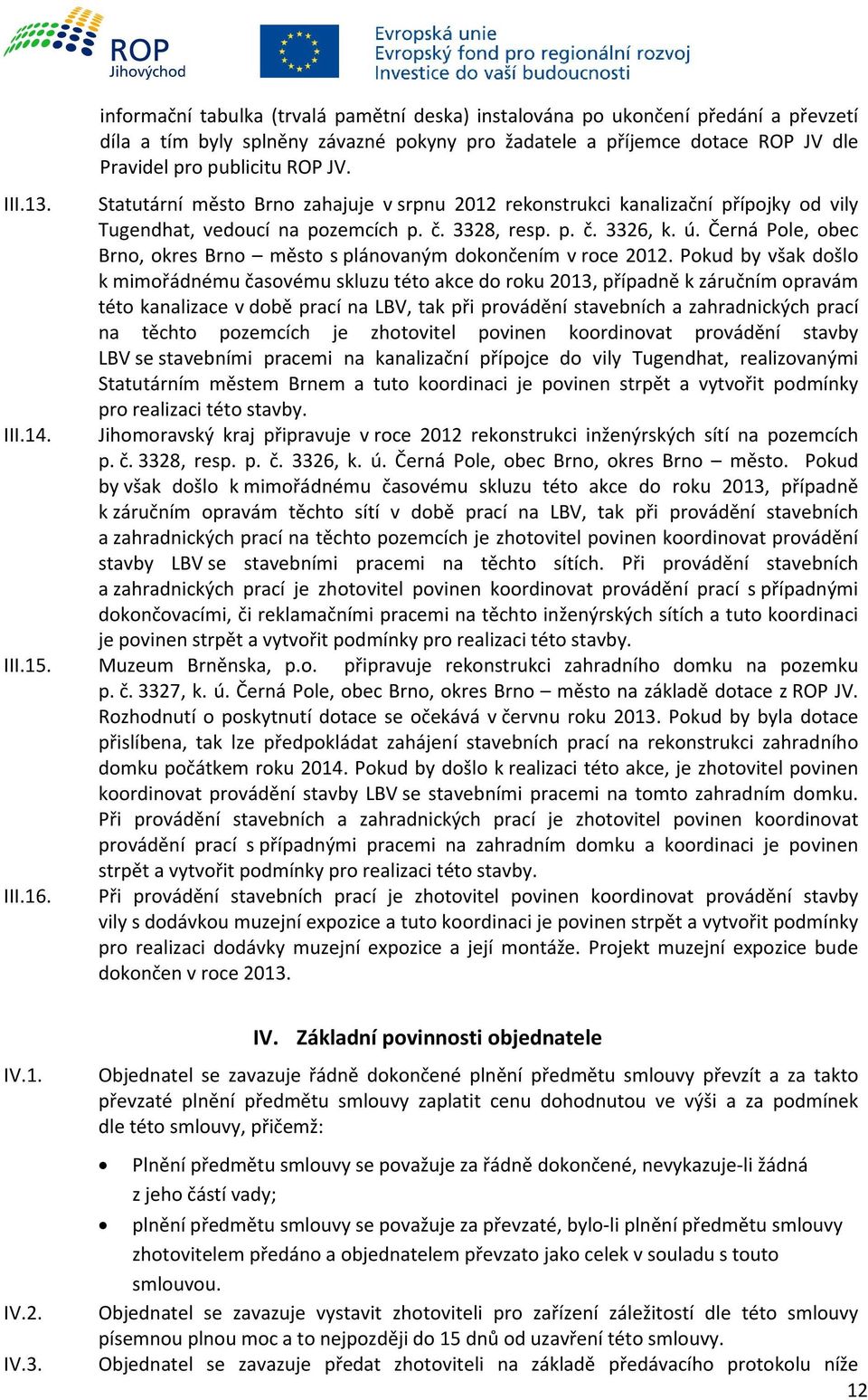 Černá Pole, obec Brno, okres Brno město s plánovaným dokončením v roce 2012.