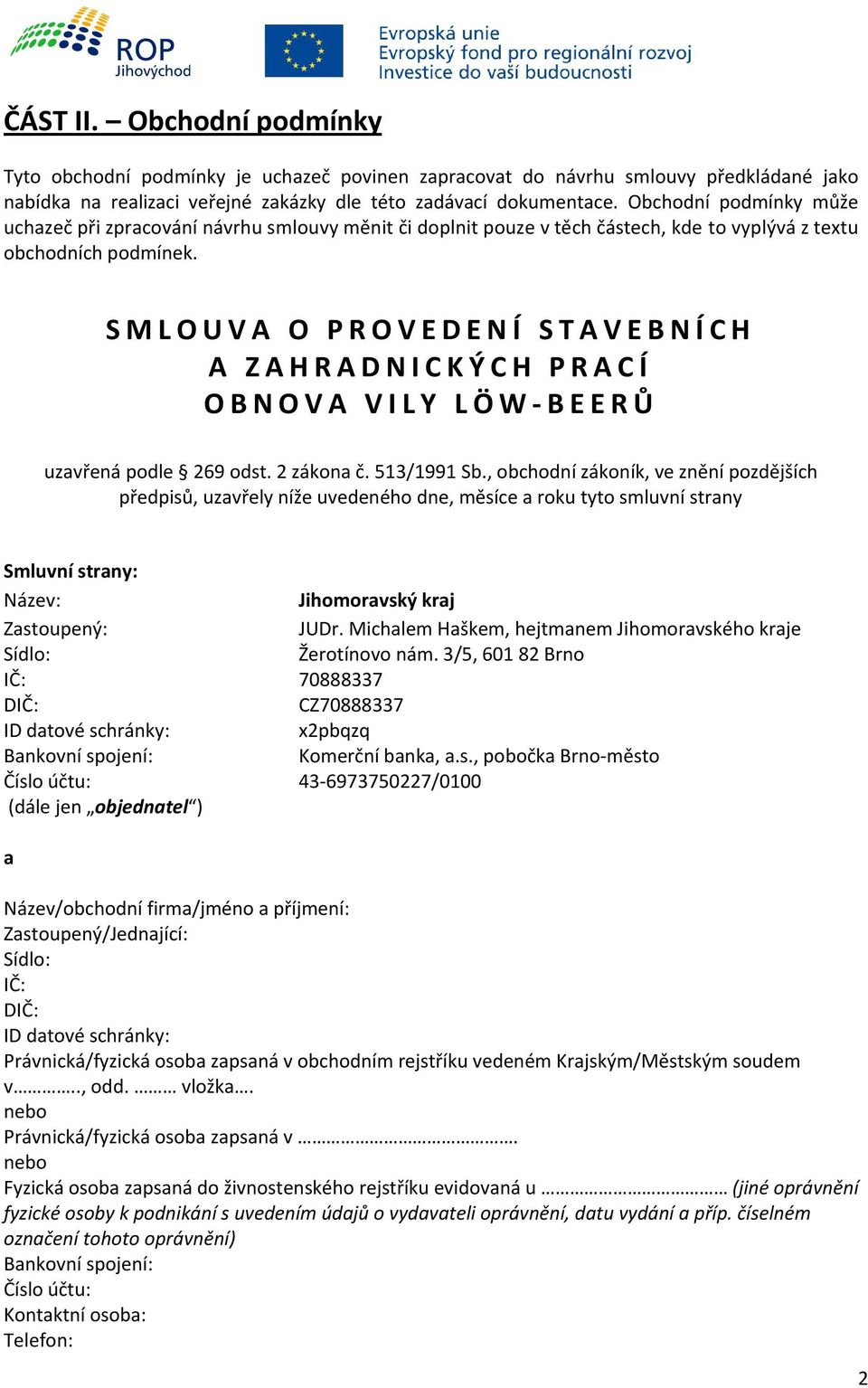 SMLOUVA O PROVEDENÍ STAVEBNÍCH A ZAHRADNICKÝCH PRACÍ OBNOVA VILY LÖ W - BEERŮ uzavřená podle 269 odst. 2 zákona č. 513/1991 Sb.