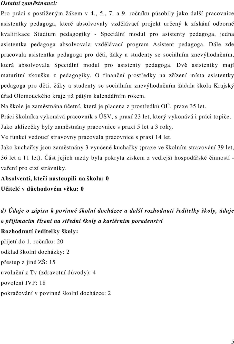 jedna asistentka pedagoga absolvovala vzdělávací program Asistent pedagoga.