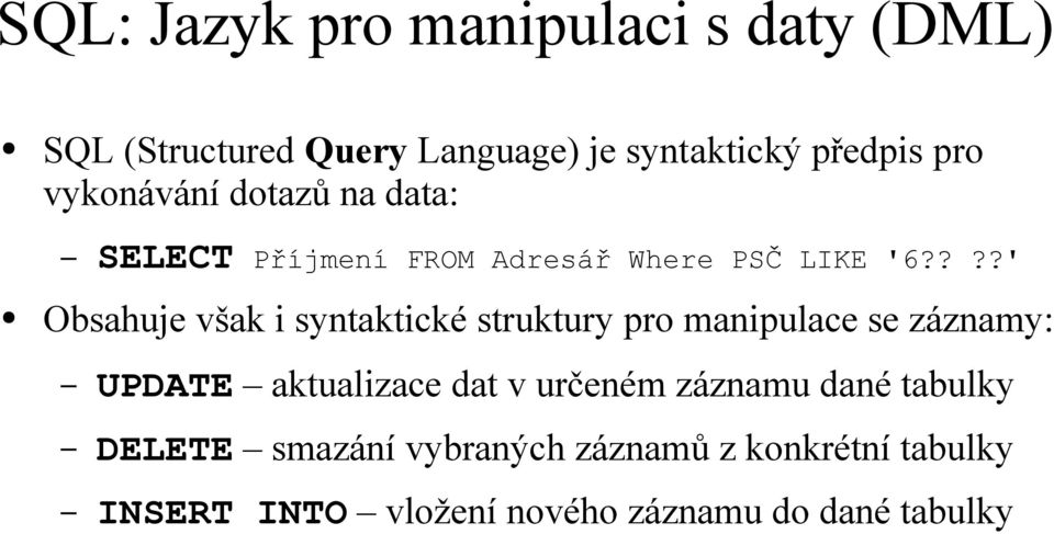 ???' Obsahuje však i syntaktické struktury pro manipulace se záznamy: UPDATE aktualizace dat v