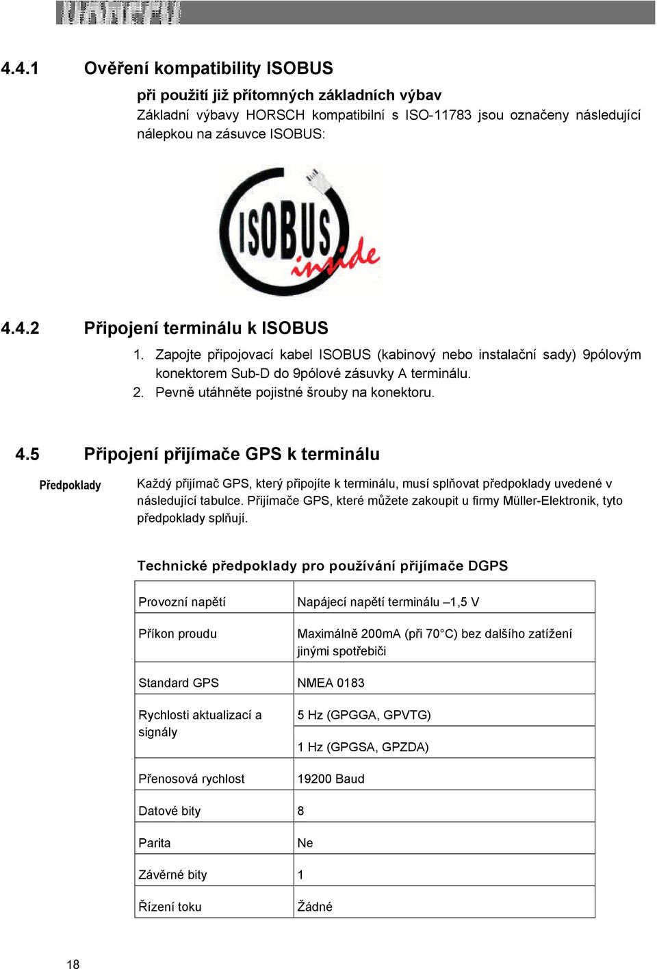 5 Připojení přijímače GPS k terminálu Předpoklady Každý přijímač GPS, který připojíte k terminálu, musí splňovat předpoklady uvedené v následující tabulce.