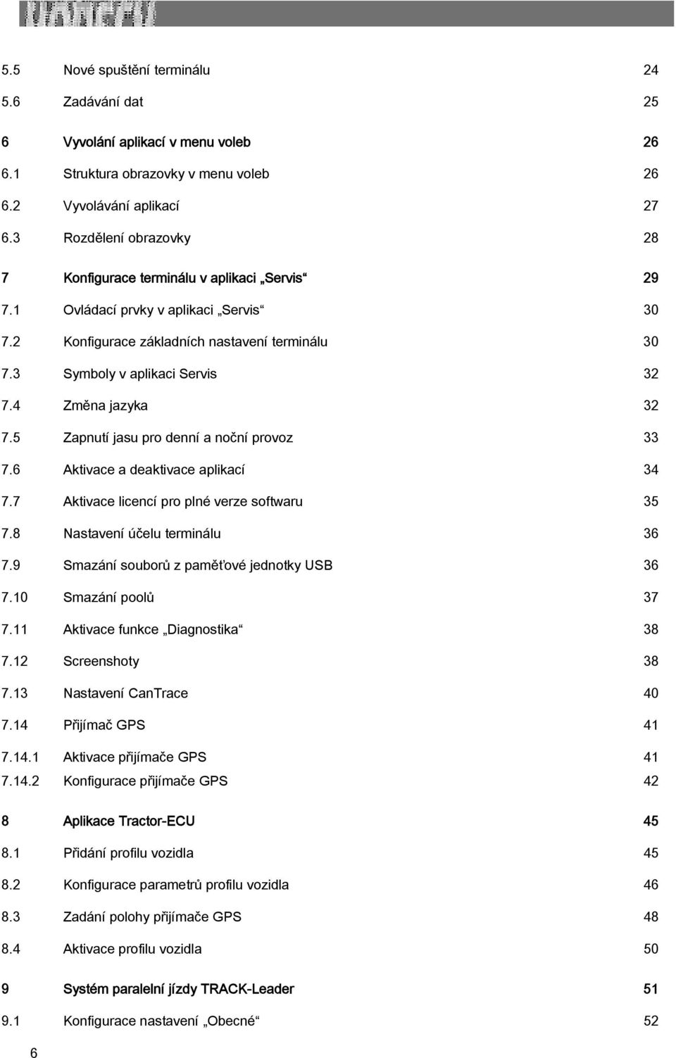 4 Změna jazyka 32 7.5 Zapnutí jasu pro denní a noční provoz 33 7.6 Aktivace a deaktivace aplikací 34 7.7 Aktivace licencí pro plné verze softwaru 35 7.8 Nastavení účelu terminálu 36 7.