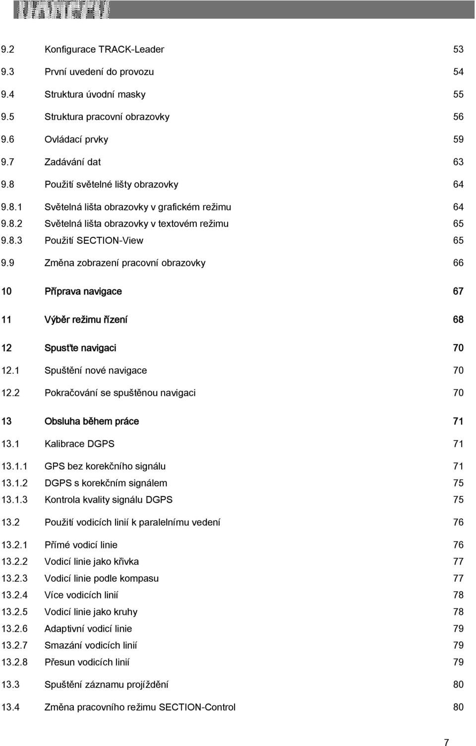 9 Změna zobrazení pracovní obrazovky 66 10 Příprava navigace 67 11 Výběr režimu řízení 68 12 Spusťte navigaci 70 12.1 Spuštění nové navigace 70 12.