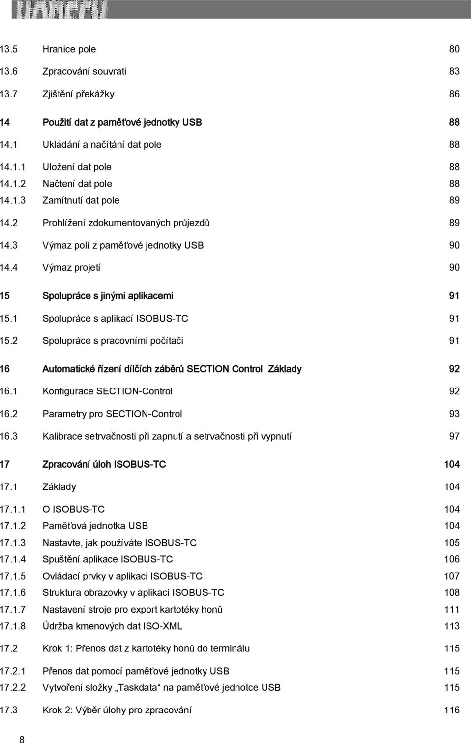 1 Spolupráce s aplikací ISOBUS-TC 91 15.2 Spolupráce s pracovními počítači 91 16 Automatické řízení dílčích záběrů SECTION Control Základy 92 16.1 Konfigurace SECTION-Control 92 16.