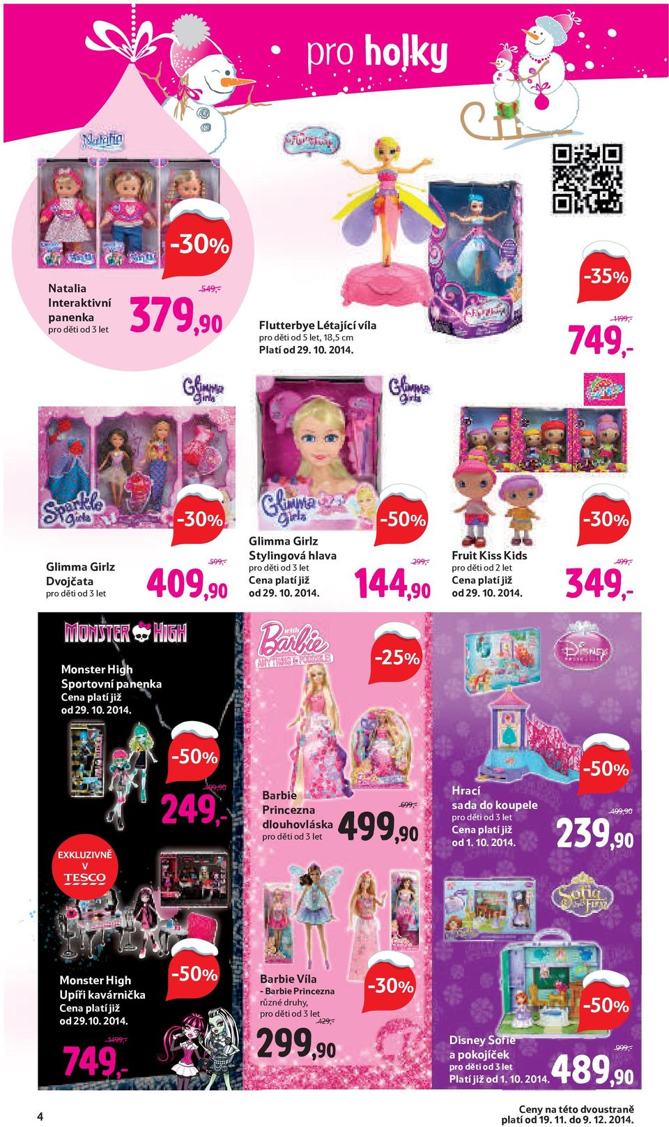 10. 2014. 249,499,90 Barbie Princezna dlouhovláska EXKLUZIVNĚ V 499,90 699,- Hrací sada do koupele 239,90 499,90 Monster High Upíři kavárnička od 29.10. 2014. 749,1499,- 4 39X_Hracky_CR.