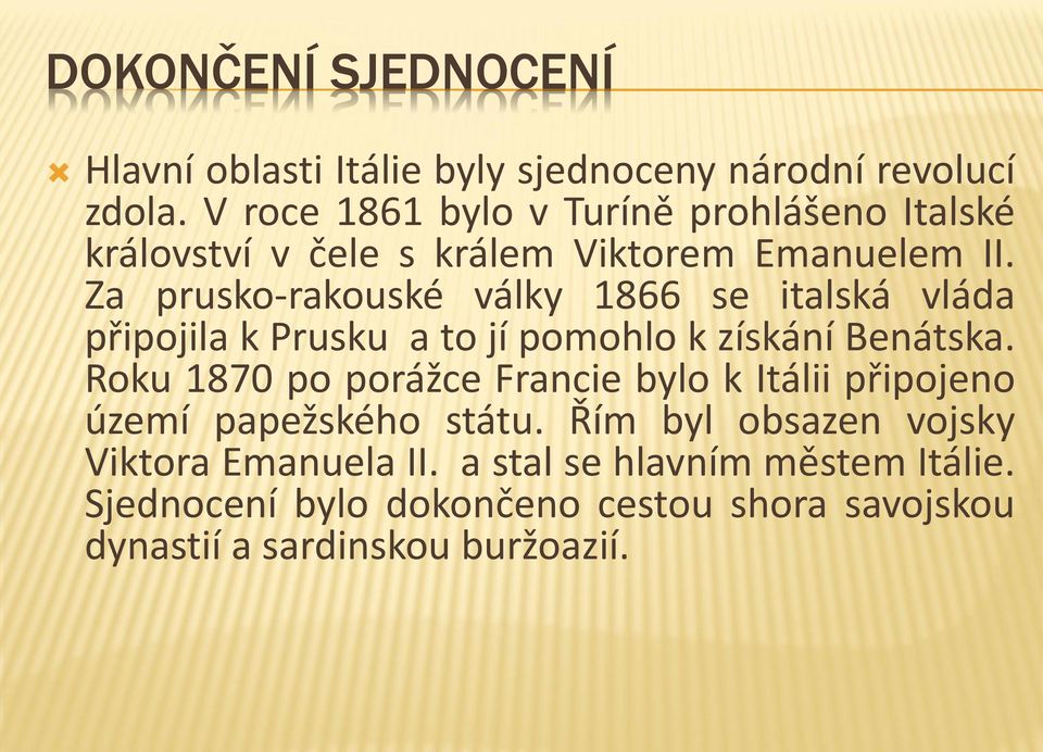 Za prusko-rakouské války 1866 se italská vláda připojila k Prusku a to jí pomohlo k získání Benátska.