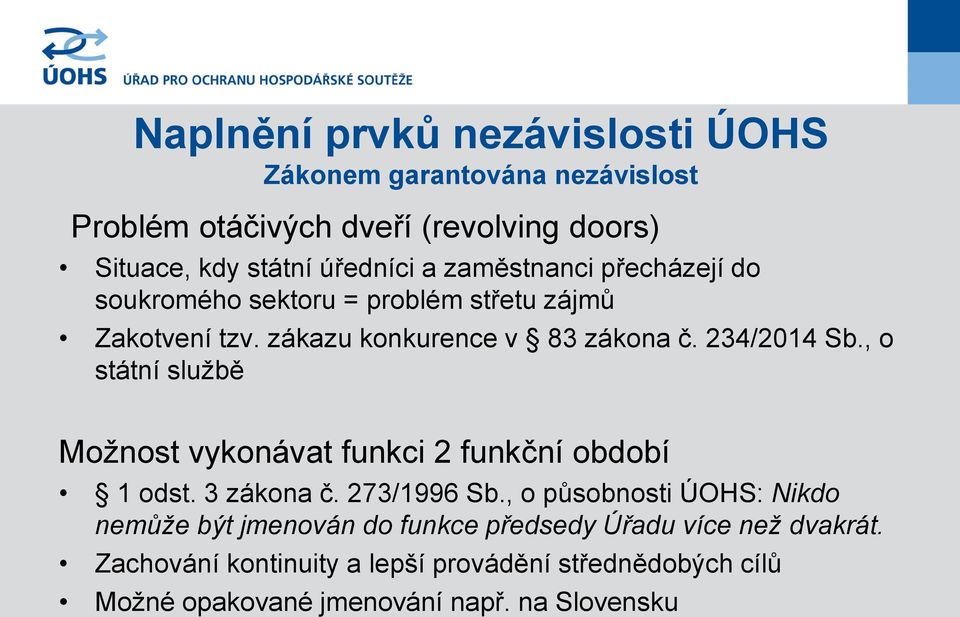 , o státní službě Možnost vykonávat funkci 2 funkční období 1 odst. 3 zákona č. 273/1996 Sb.