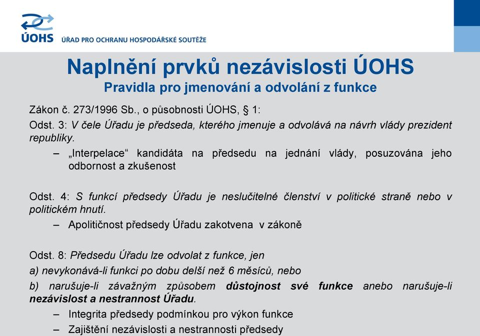 4: S funkcí předsedy Úřadu je neslučitelné členství v politické straně nebo v politickém hnutí. Apolitičnost předsedy Úřadu zakotvena v zákoně Odst.