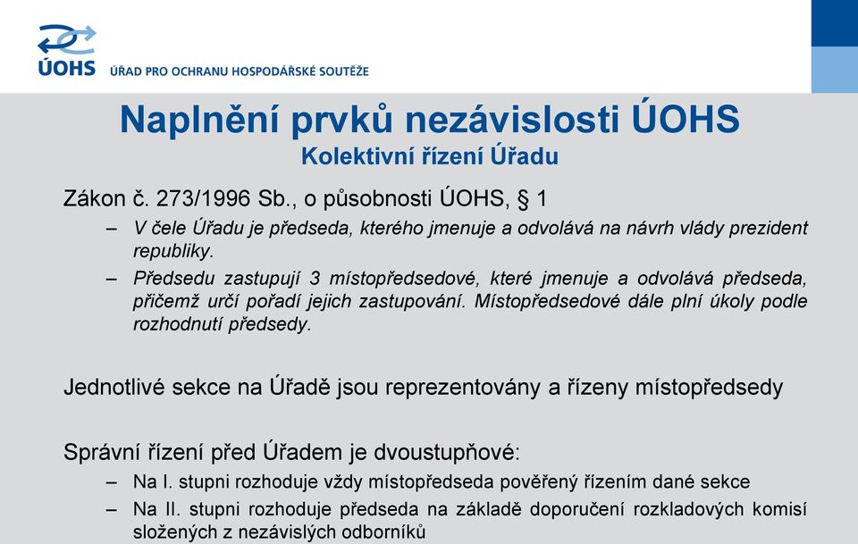 Předsedu zastupují 3 místopředsedové, které jmenuje a odvolává předseda, přičemž určí pořadí jejich zastupování.