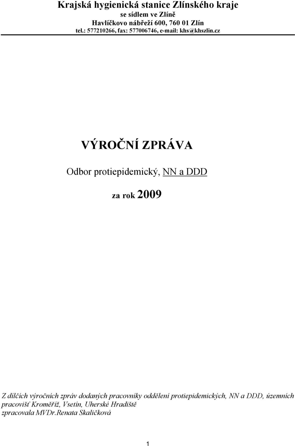 cz VÝROČNÍ ZPRÁVA Odbor protiepidemický, NN a DDD za rok 2009 Z dílčích výročních zpráv dodaných