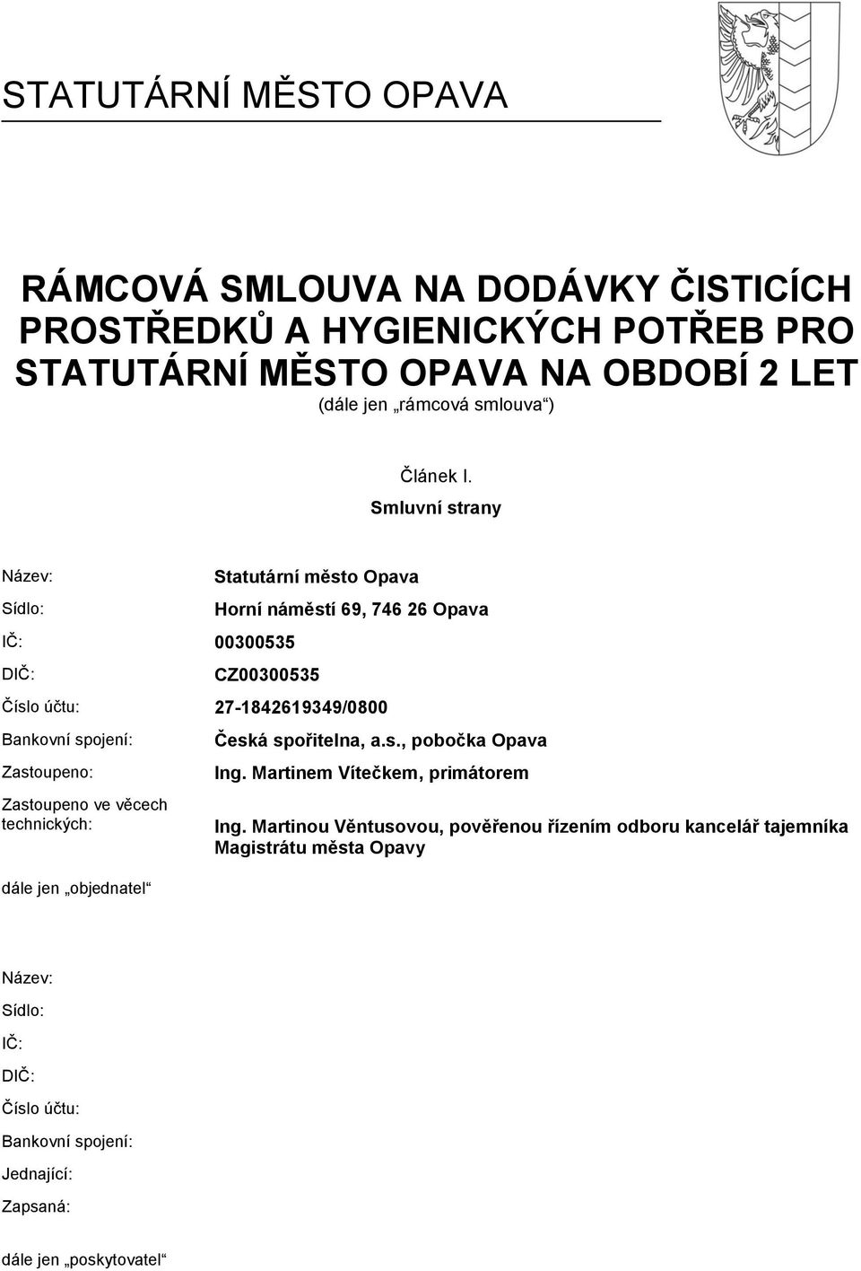 Smluvní strany Název: Sídlo: IČ: 00300535 DIČ: Statutární město Opava Horní náměstí 69, 746 26 Opava CZ00300535 Číslo účtu: 27-1842619349/0800 Bankovní spojení: