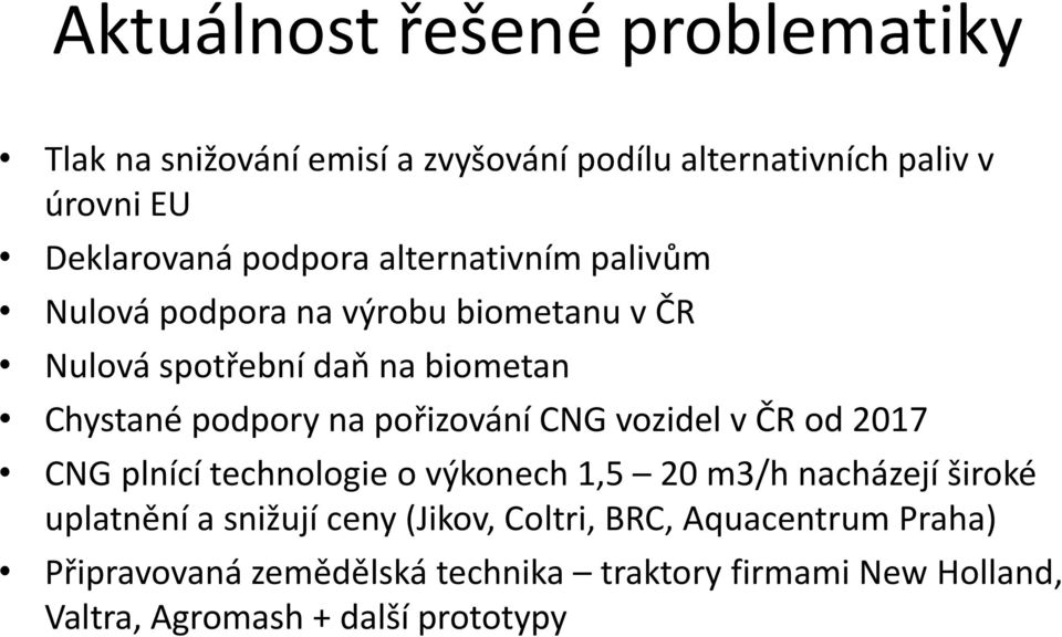 pořizování CNG vozidel v ČR od 2017 CNG plnící technologie o výkonech 1,5 20 m3/h nacházejí široké uplatnění a sniz ují ceny