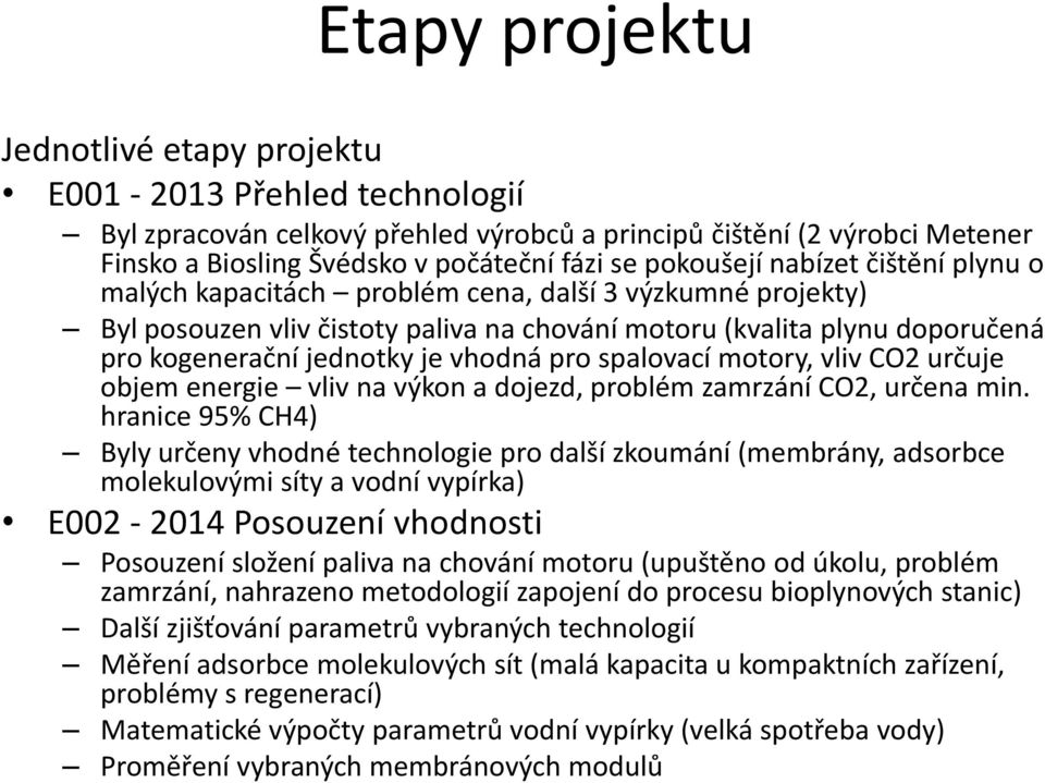 je vhodná pro spalovací motory, vliv CO2 urc uje objem energie vliv na výkon a dojezd, problém zamrzání CO2, urc ena min.