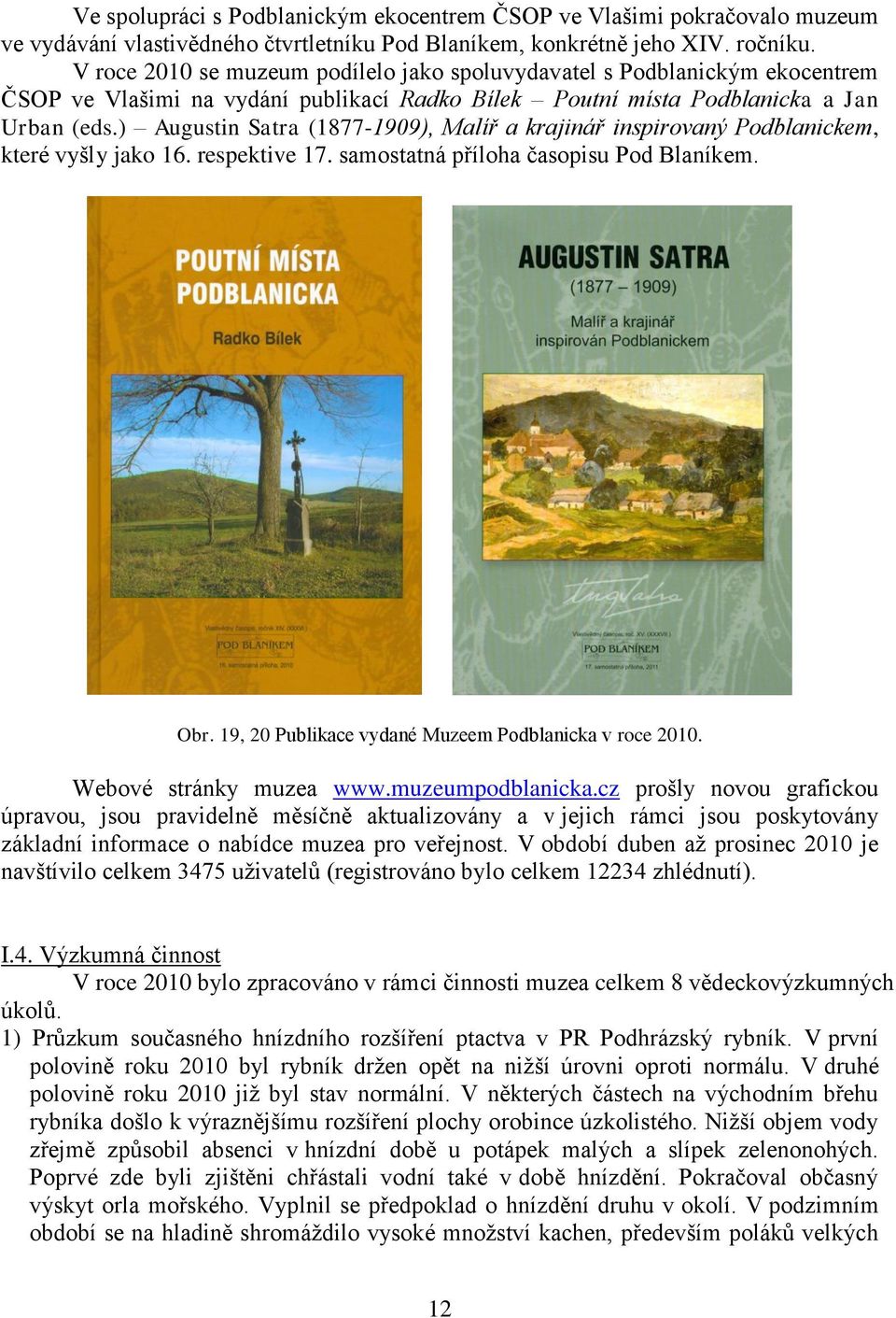 ) Augustin Satra (1877-1909), Malíř a krajinář inspirovaný Podblanickem, které vyšly jako 16. respektive 17. samostatná příloha časopisu Pod Blaníkem. Obr.