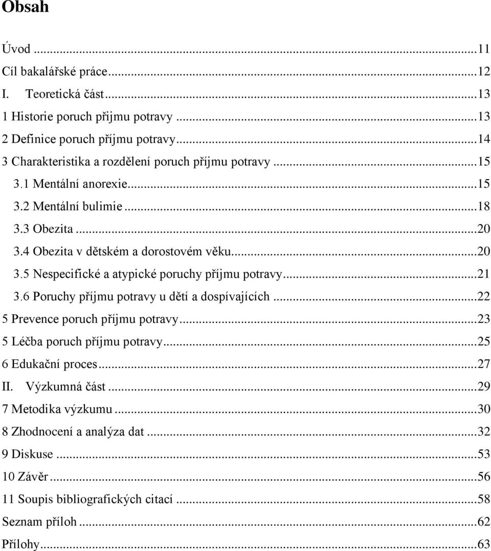 .. 20 3.5 Nespecifické a atypické poruchy příjmu potravy... 21 3.6 Poruchy příjmu potravy u dětí a dospívajících... 22 5 Prevence poruch příjmu potravy.