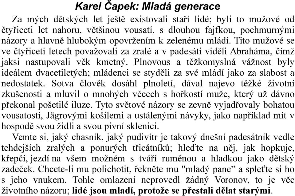 Plnovous a těžkomyslná vážnost byly ideálem dvacetiletých; mládenci se styděli za své mládí jako za slabost a nedostatek.