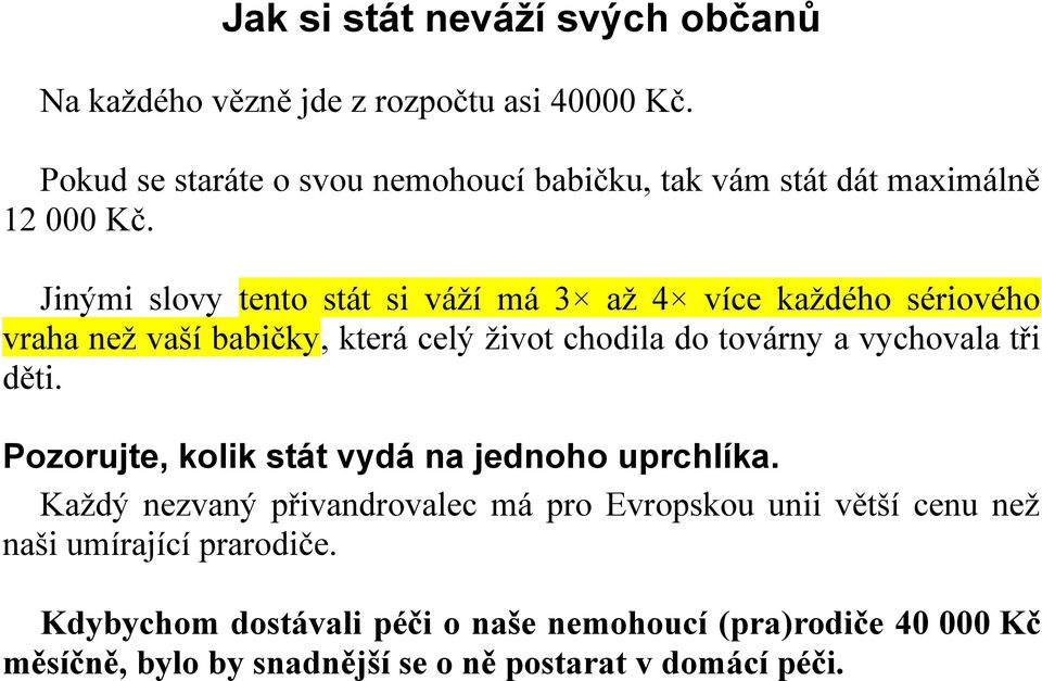 Jinými slovy tento stát si váží má 3 až 4 více každého sériového vraha než vaší babičky, která celý život chodila do továrny a vychovala tři