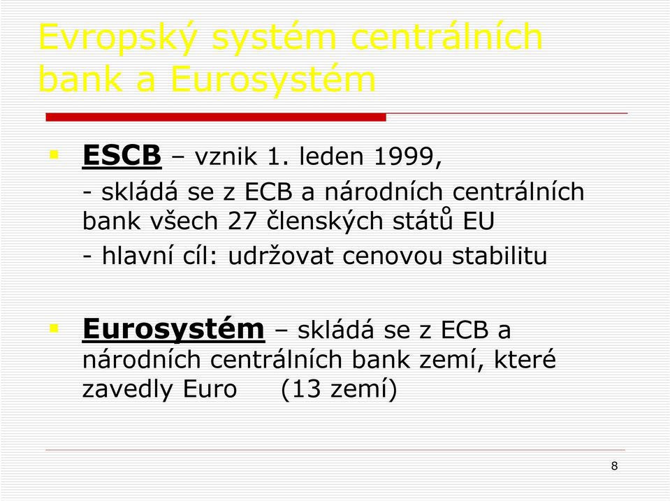 členských států EU - hlavní cíl: udržovat cenovou stabilitu