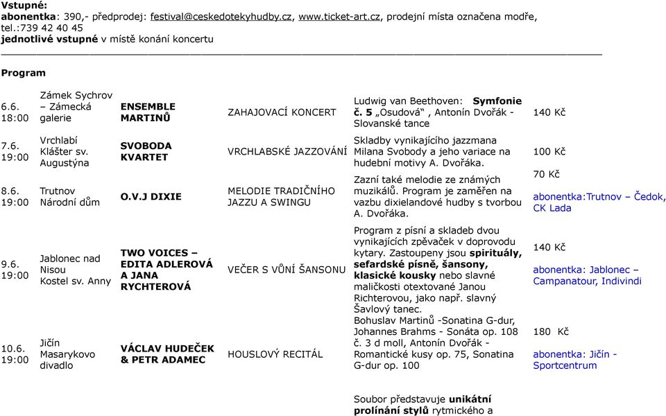 Augustýna Trutnov Národní dům SVOBODA KVARTET O.V.J DIXIE VRCHLABSKÉ JAZZOVÁNÍ MELODIE TRADIČNÍHO JAZZU A SWINGU Skladby vynikajícího jazzmana Milana Svobody a jeho variace na hudební motivy A.