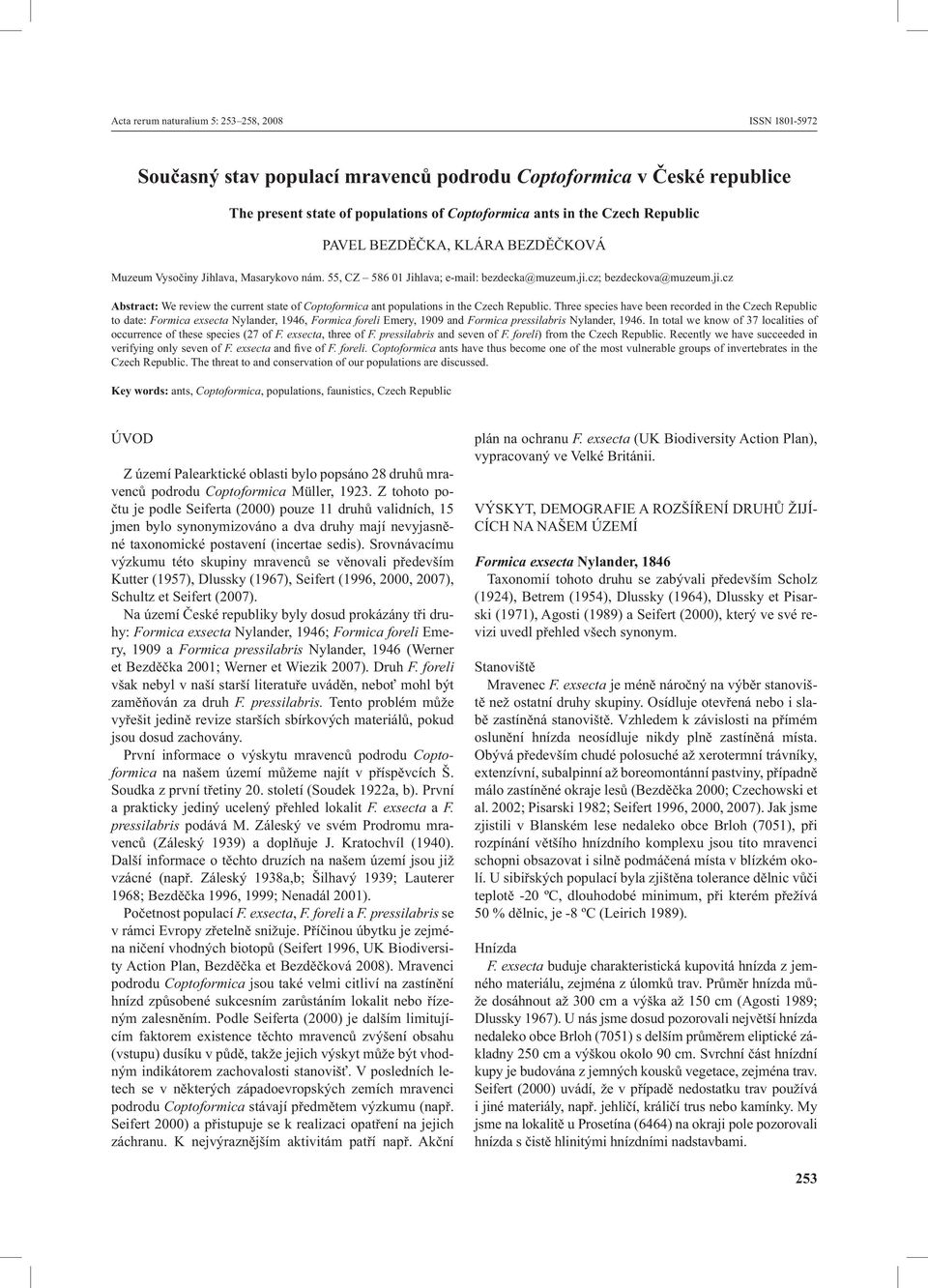 cz; bezdeckova@muzeum.ji.cz Abstract: We review the current state of Coptoformica ant populations in the Czech Republic.