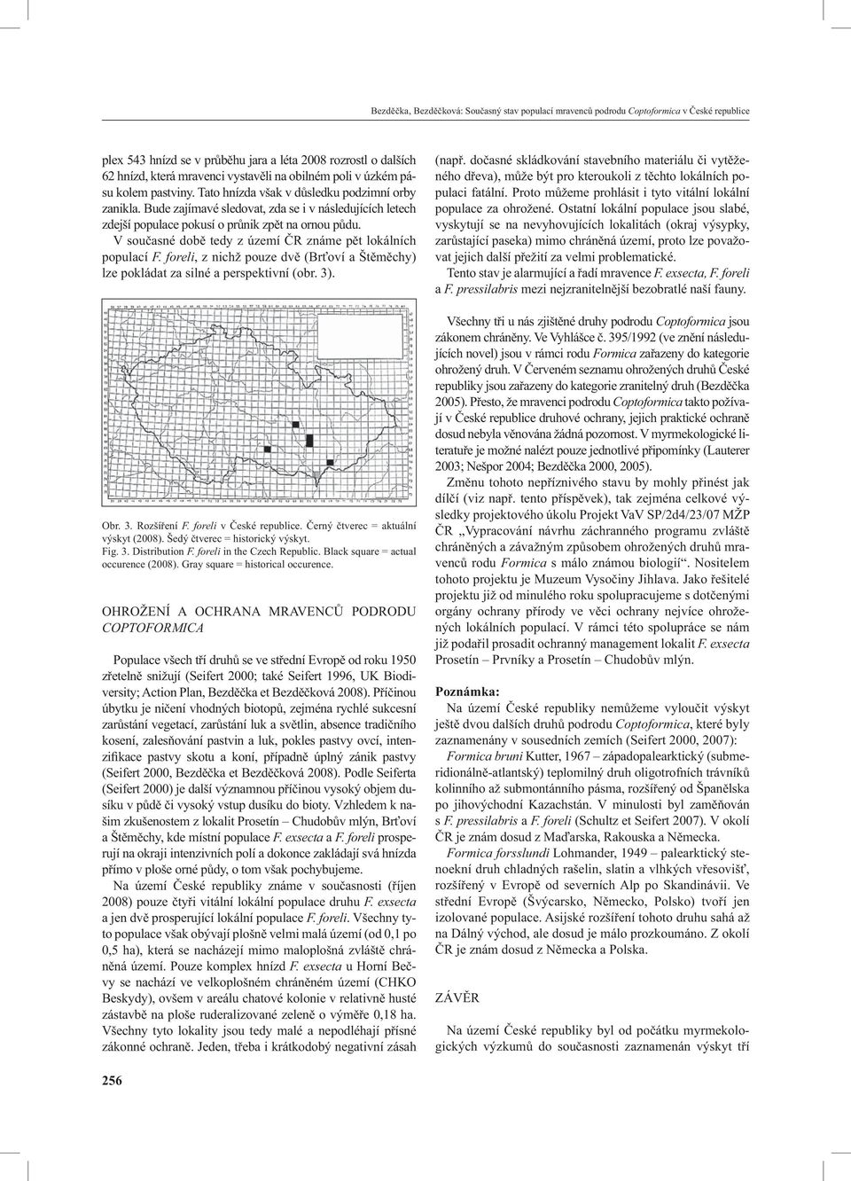 V současné době tedy z území ČR známe pět lokálních populací F. foreli, z nichž pouze dvě (Brťoví a Štěměchy) lze pokládat za silné a perspektivní (obr. 3). Obr. 3. Rozšíření F.