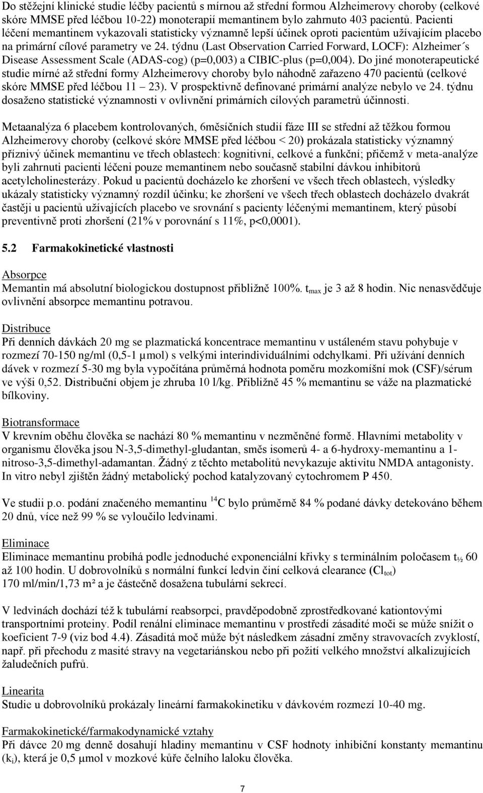 týdnu (Last Observation Carried Forward, LOCF): Alzheimer s Disease Assessment Scale (ADAS-cog) (p=0,003) a CIBIC-plus (p=0,004).