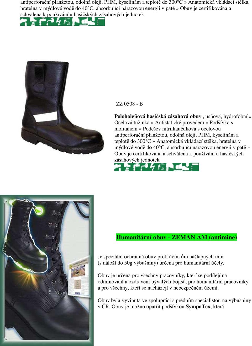 nitrilkaučuková s ocelovou  schválena k používání u hasičských zásahových jednotek Humanitární obuv - ZEMAN AM (antimine) Je speciální ochranná obuv proti účinkům nášlapných min (s náloží do 50g