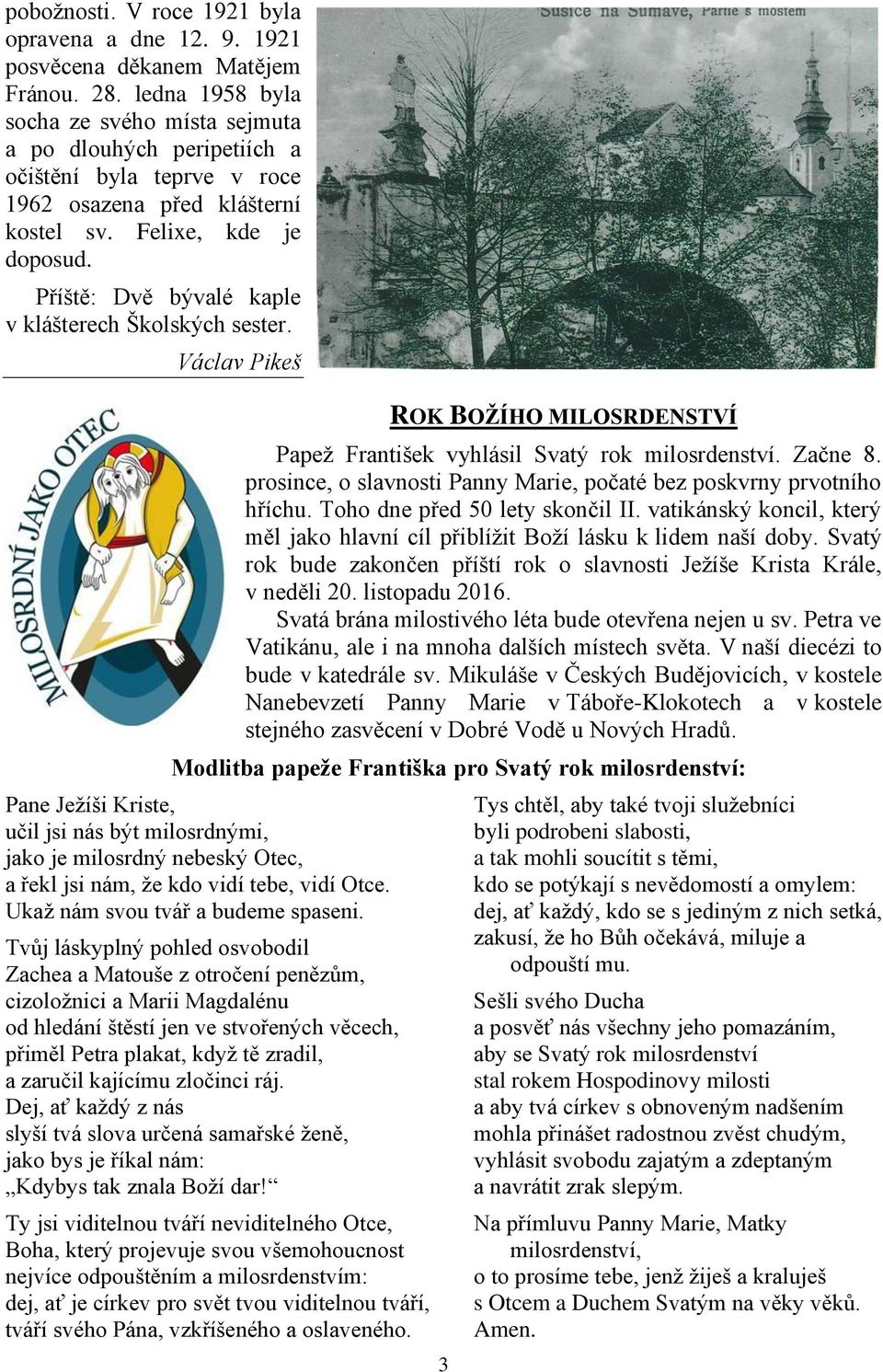 Příště: Dvě bývalé kaple v klášterech Školských sester. Václav Pikeš ROK BOŽÍHO MILOSRDENSTVÍ Papež František vyhlásil Svatý rok milosrdenství. Začne 8.