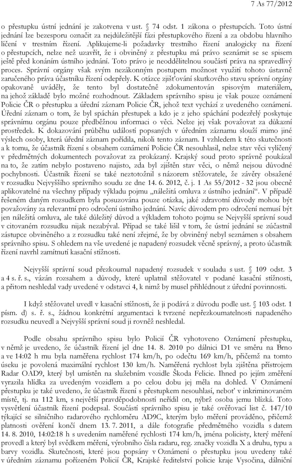 Aplikujeme-li požadavky trestního řízení analogicky na řízení o přestupcích, nelze než uzavřít, že i obviněný z přestupku má právo seznámit se se spisem ještě před konáním ústního jednání.